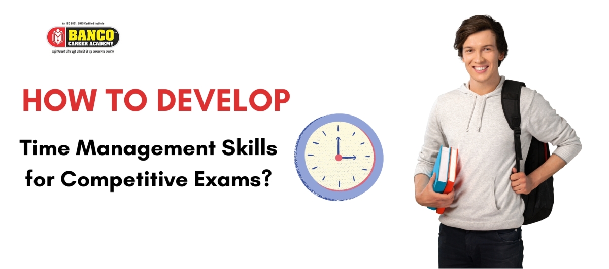 How to develop time management skills for competitive exams?